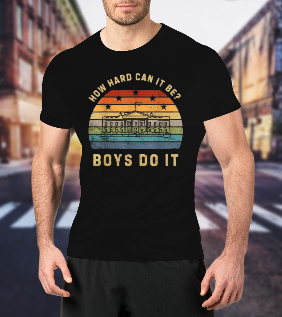 How Hard Can It Be Boys Do It White House Vintage Sunset Stars T-Shirt