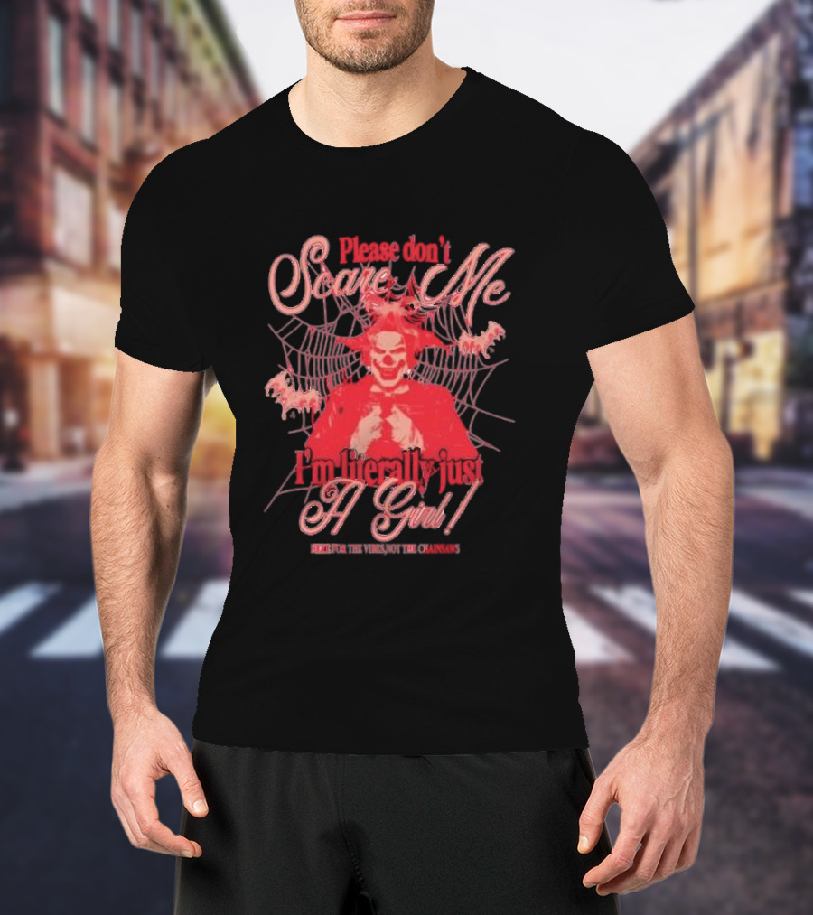 Please Don’t Scare Me I’m Literally Just A Girl Fear The Virus Not The Clowns T-Shirt