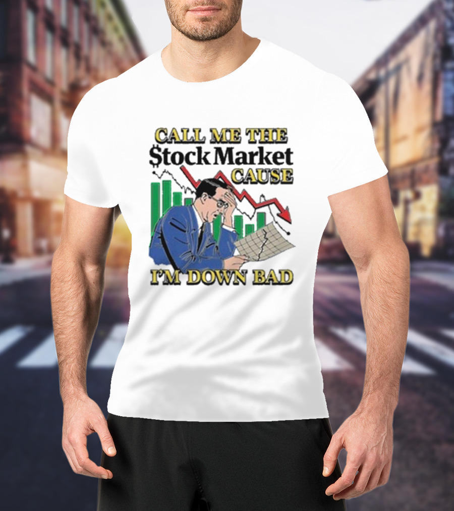 Call Me The Stock Market Cause I’m Down Bad Graph Background T-Shirt