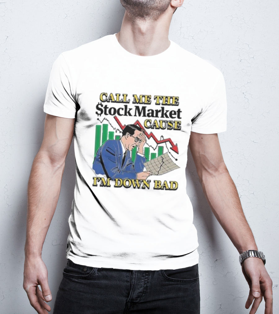 Call Me The Stock Market Cause I’m Down Bad Graph Background T-Shirt
