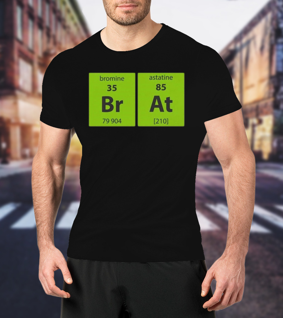 Chemistry Brat Bromine Astatine Elements Br At T-Shirt
