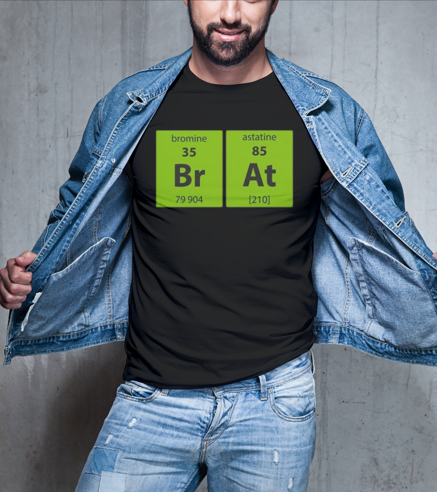 Chemistry Brat Bromine Astatine Elements Br At T-Shirt