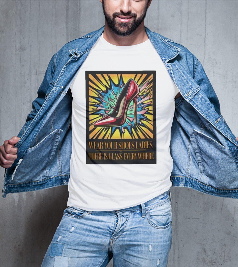 Wear Your Shoes Ladies There Is Glass Everywhere Red High Heel Pop Art Explosion T-Shirt