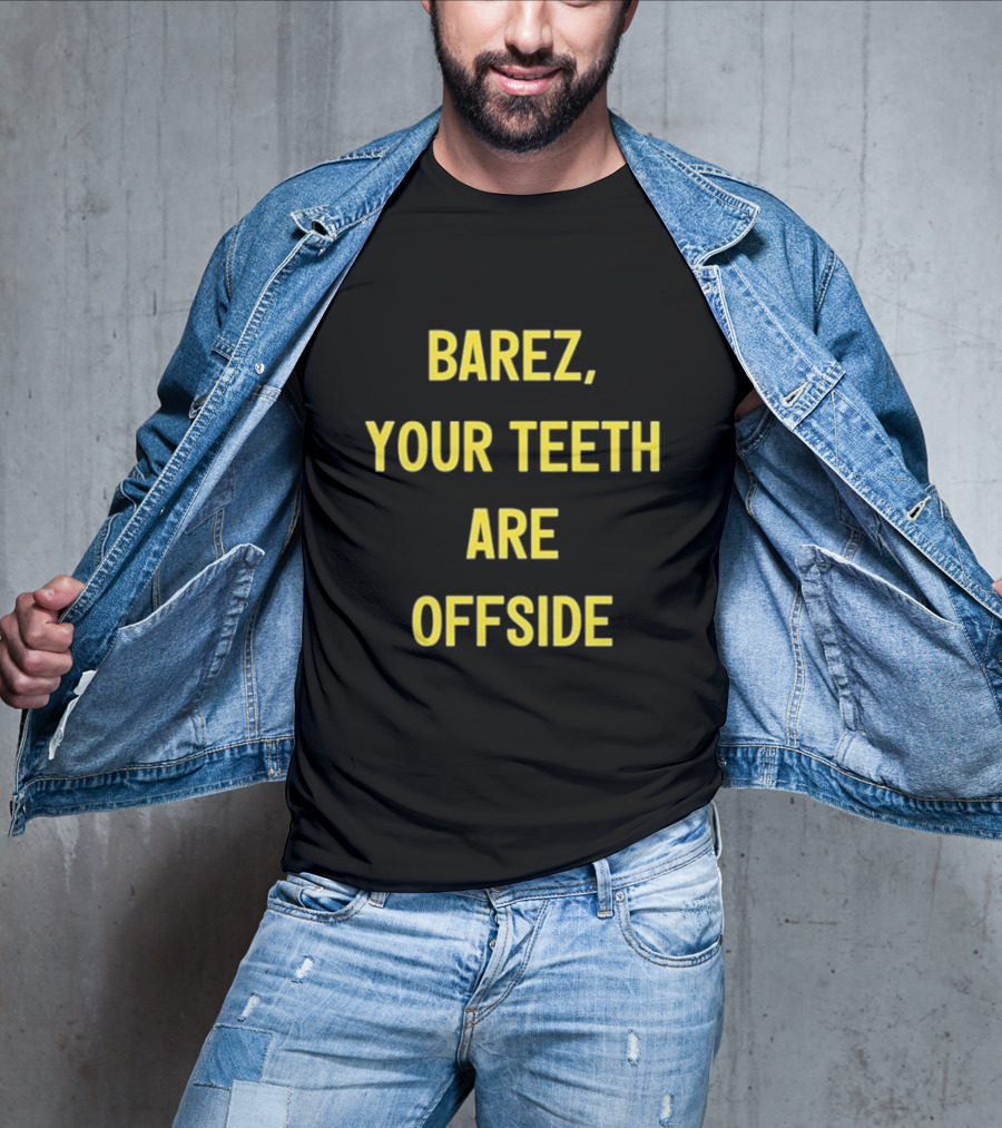 BAREZ YOUR TEETH ARE OFFSIDE T-Shirt