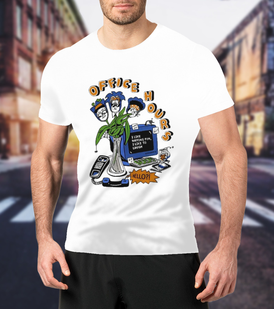OFFICE HOURS I LIKE HAVING FUN I LIKE TO LAUGH HELLO? T-Shirt