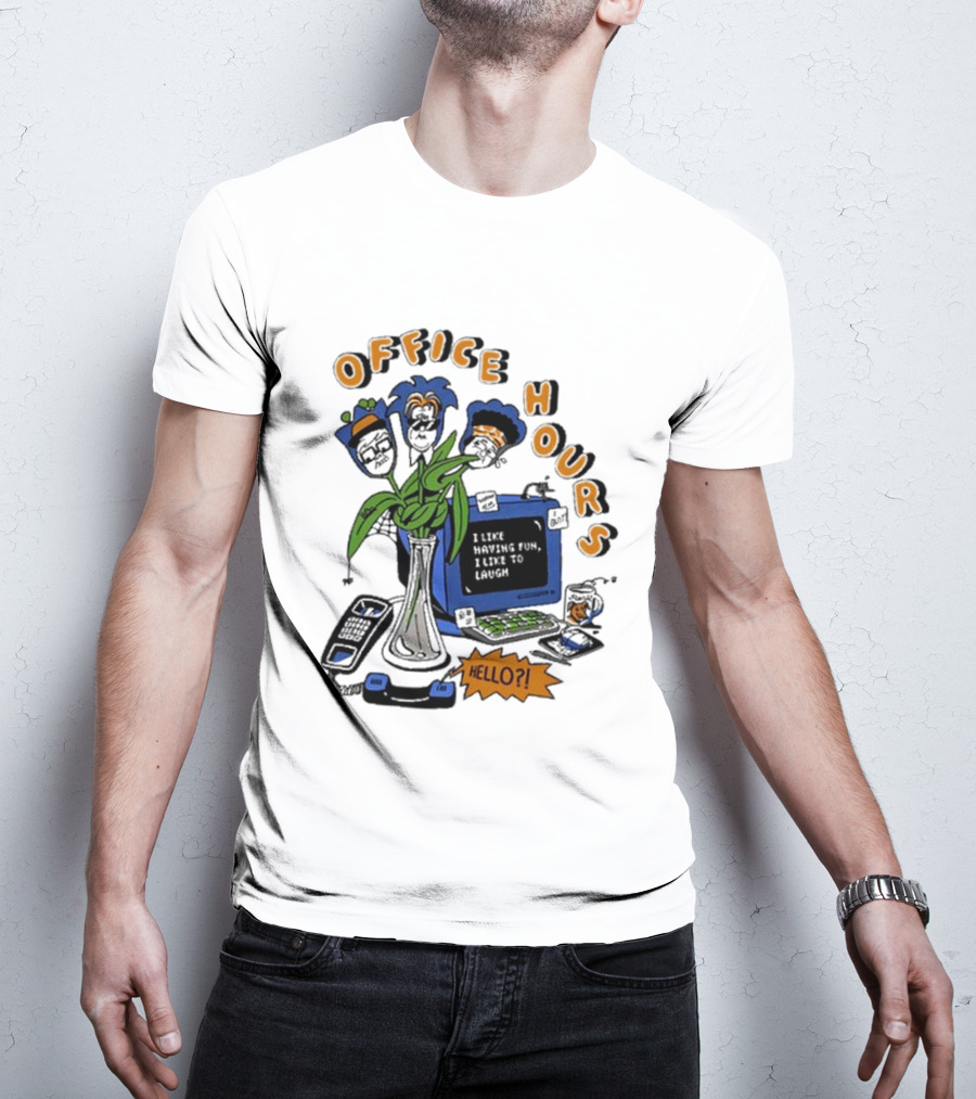OFFICE HOURS I LIKE HAVING FUN I LIKE TO LAUGH HELLO? T-Shirt