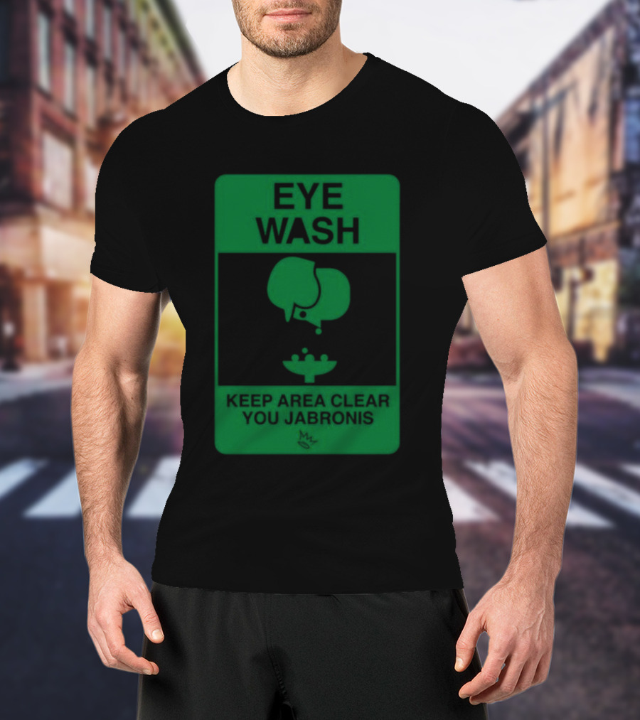 Bauer Outage Eye Wash Keep Area Clear You Jabronis Safety Sign T-Shirt