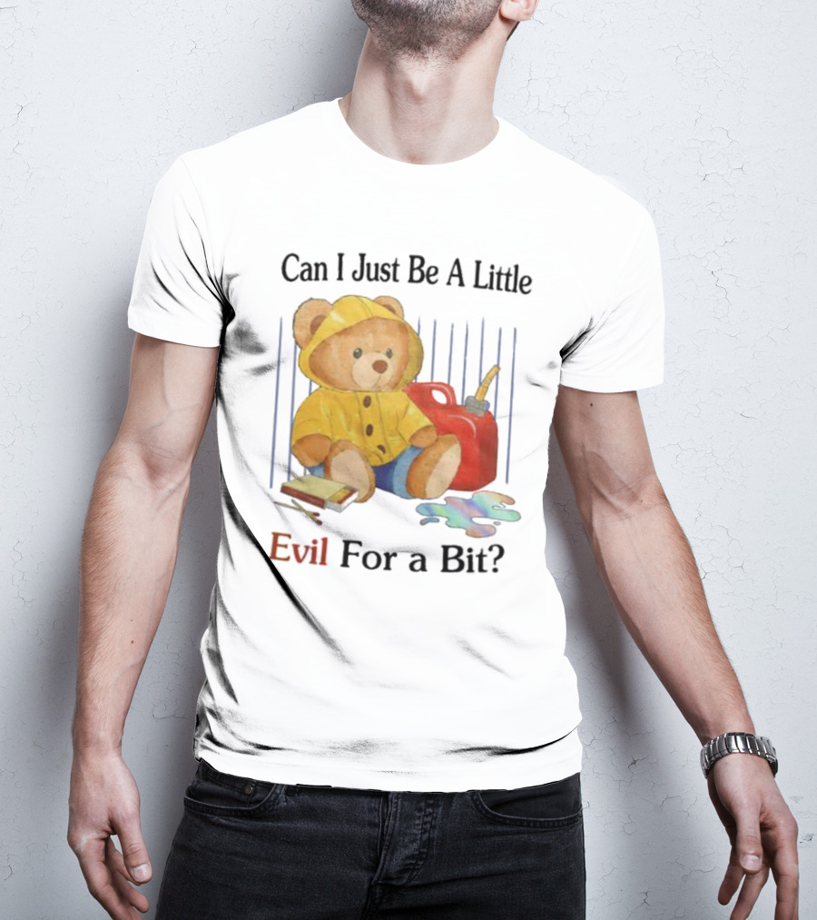 Can I Just Be A Little Evil For A Bit Teddy Bear With Axe And Paint Splatter T-Shirt
