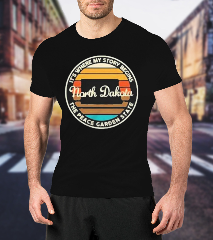 It's Where My Story Begins North Dakota The Peace Garden State T-Shirt