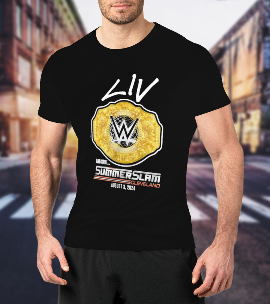 Liv Morgan WWE Champion And Still SummerSlam Cleveland August 3 T-Shirt