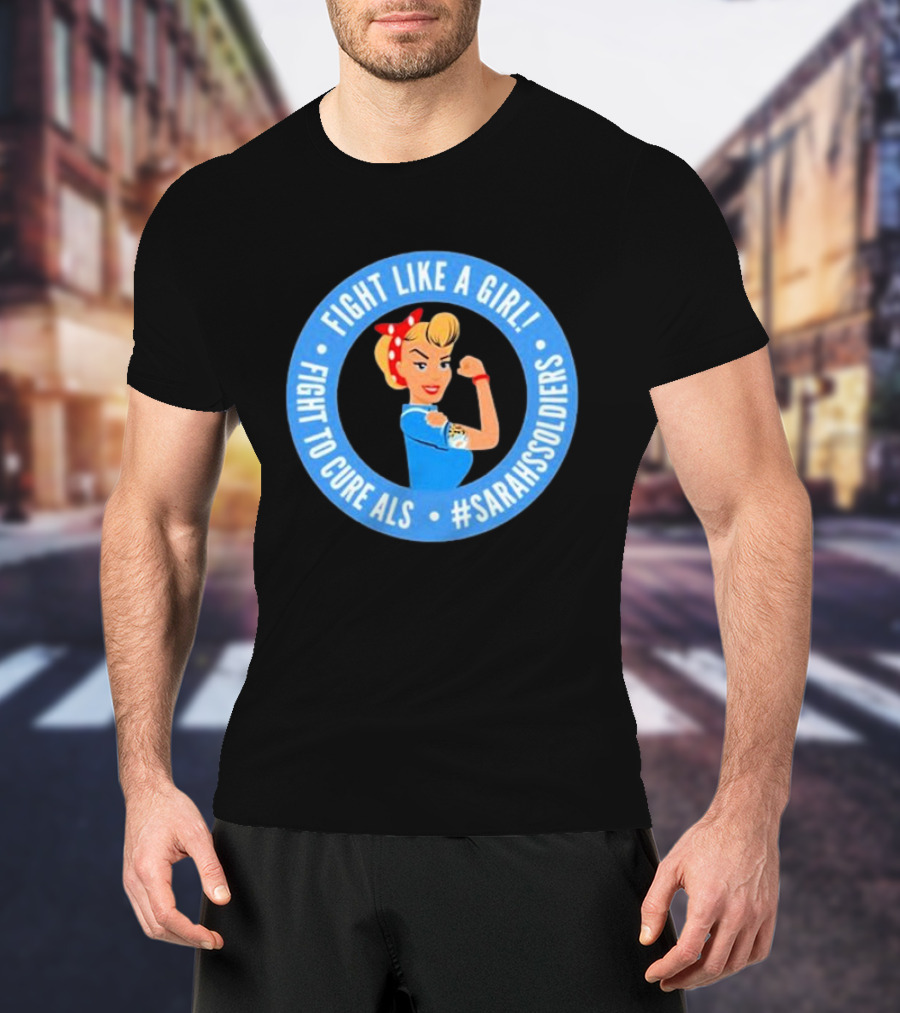 Fight Like A Girl Fight To Cure ALS #SarahsSoldiers T-Shirt