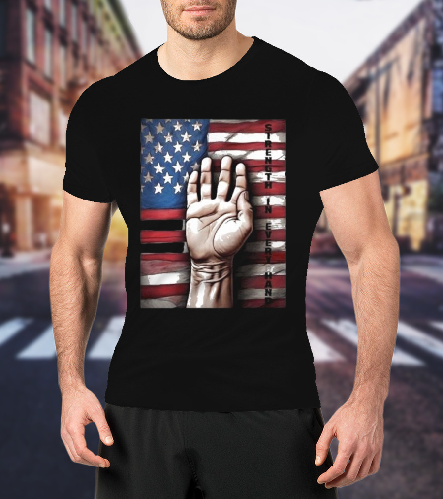 Strength In Every Hand American Flag Labor Day T-Shirt