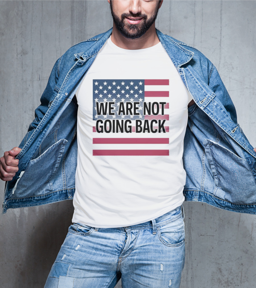 We Are Not Going Back American Flag T-Shirt