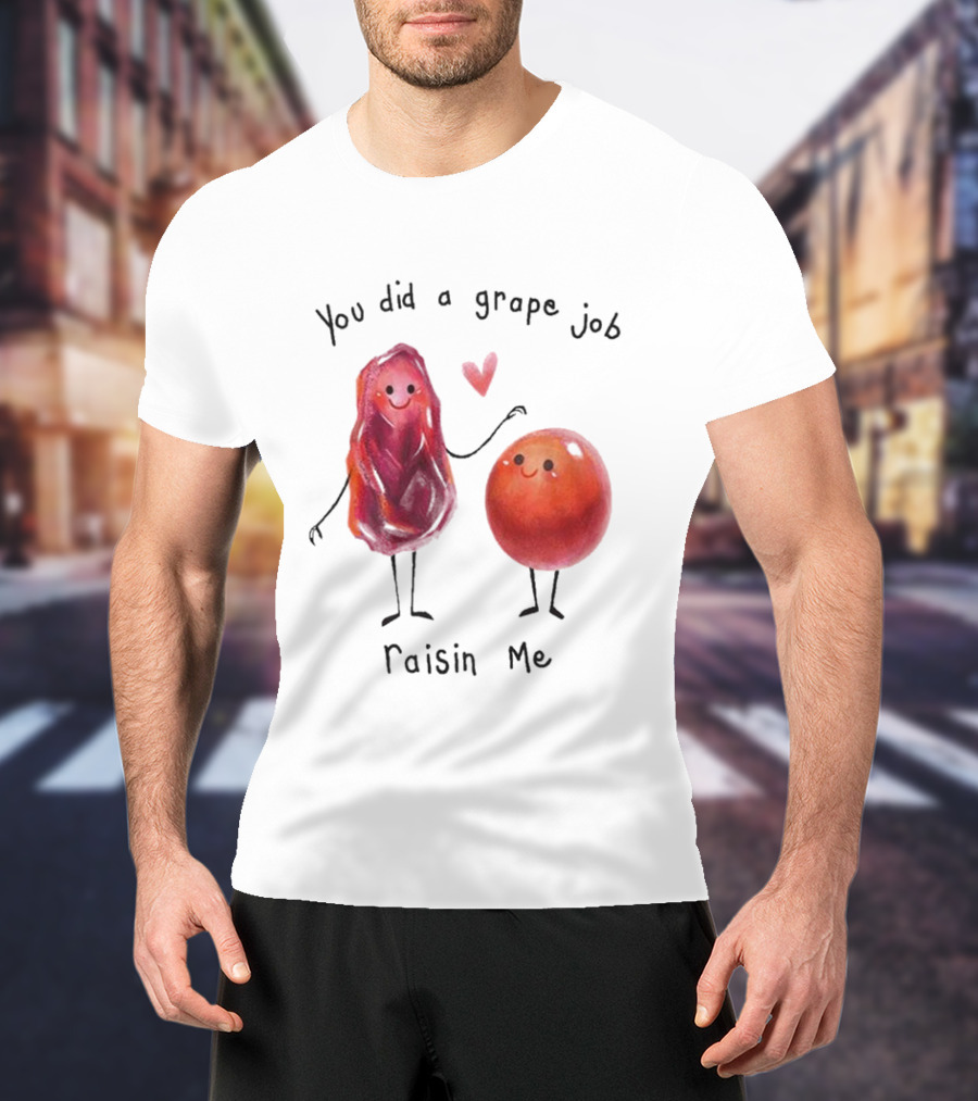 You Did A Grape Job Raisin Me Heart Cute Cartoon Grapes T-Shirt