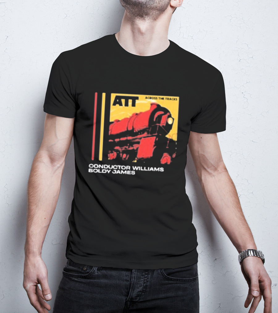 ATT Across The Tracks Conductor Williams Boldy James T-Shirt