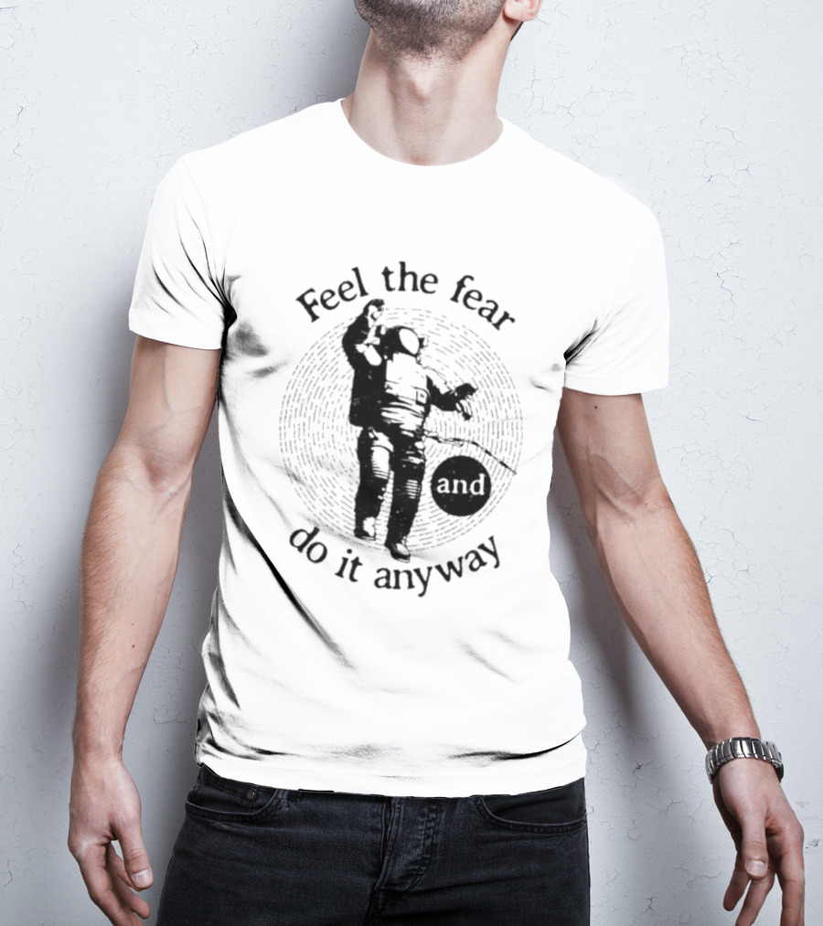 Feel The Fear And Do It Anyway Astronaut T-Shirt