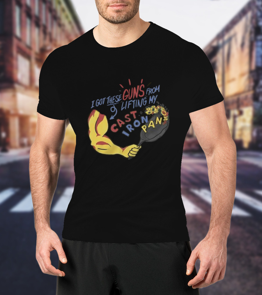 I Got These Guns From Lifting My Cast Iron Pan T-Shirt