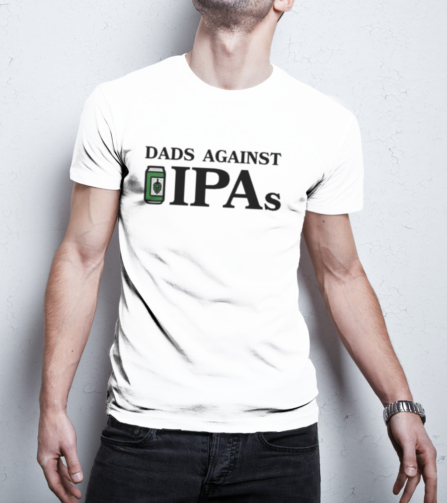 Dads Against IPAs With Beer Can And Hop T-Shirt