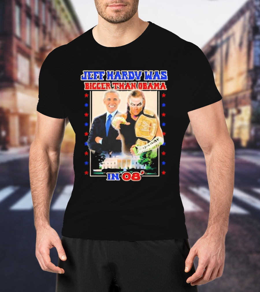 Jeff Hardy Was Bigger Than Obama WWE Champion White House 08 T-Shirt
