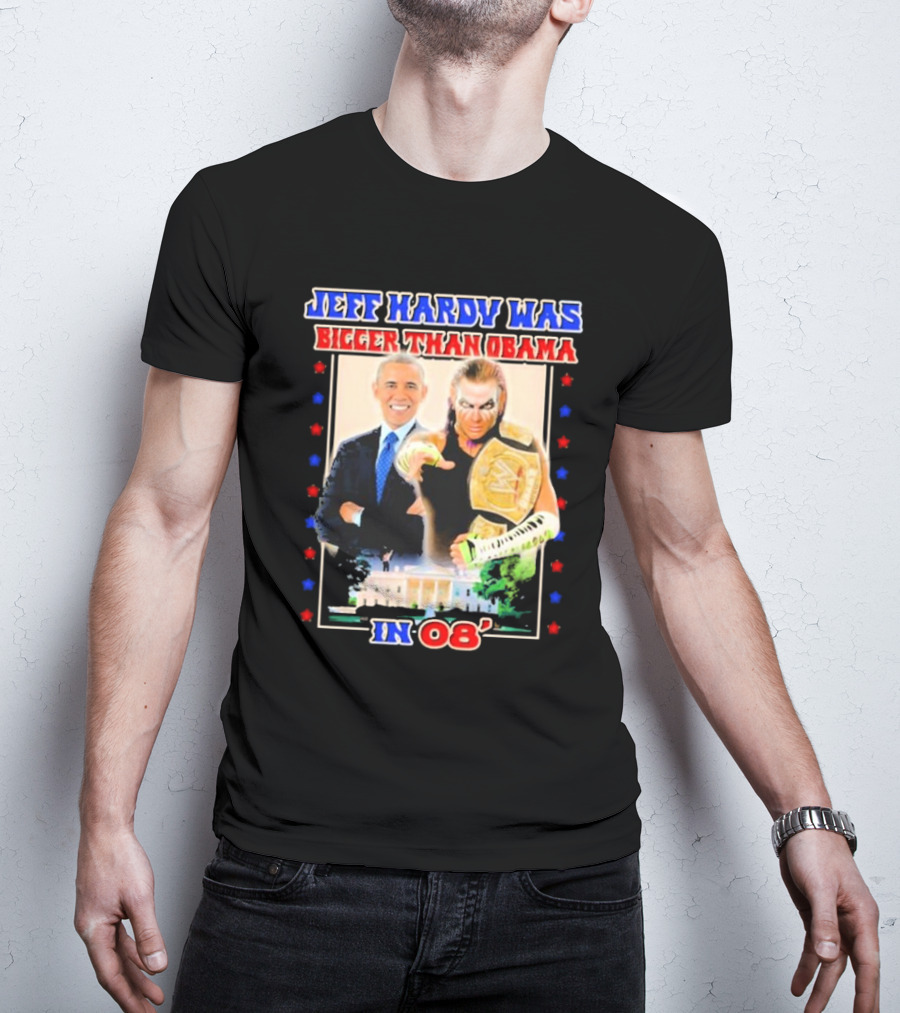Jeff Hardy Was Bigger Than Obama WWE Champion White House 08 T-Shirt