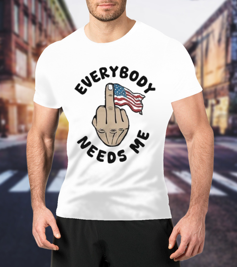 Everybody Needs Me Middle Finger American Flag Gesture T-Shirt