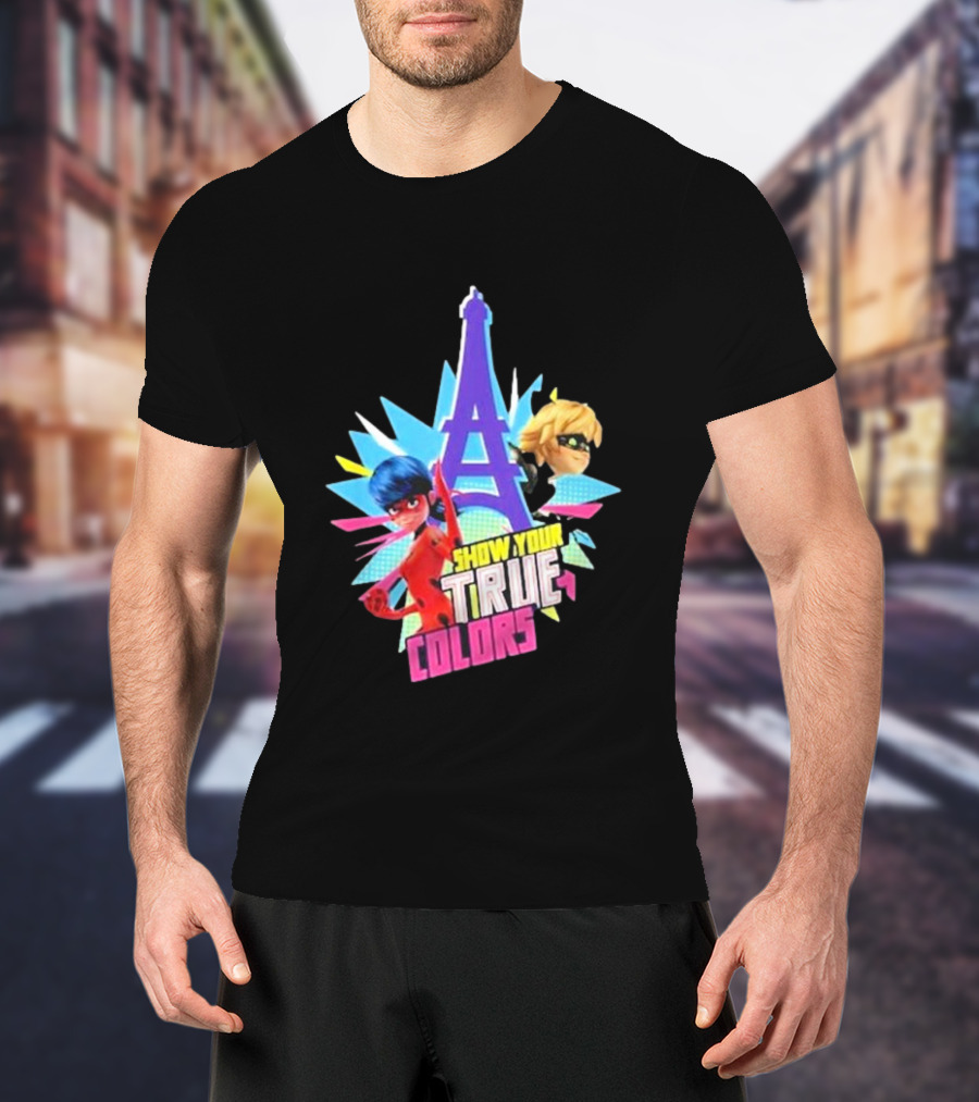 Show Your True Colors Miraculous Ladybug Cat Noir Eiffel Tower Paris T-Shirt