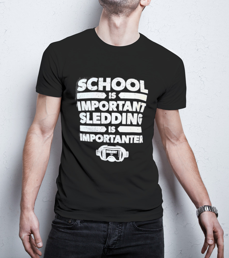 School Is Important Sledding Is Importanter Funny Winter Sports Goggles T-Shirt