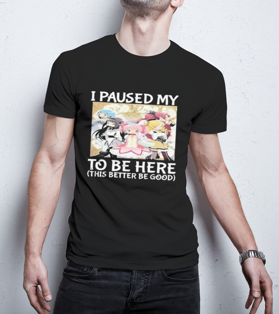 I Paused My Madoka Magica To Be Here This Better Be Good Anime Characters Group T-Shirt