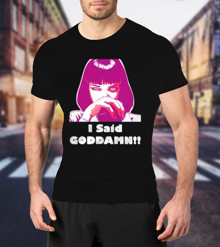 I Said Goddamn Pulp Fiction Mia Wallace Retro Movie T-Shirt
