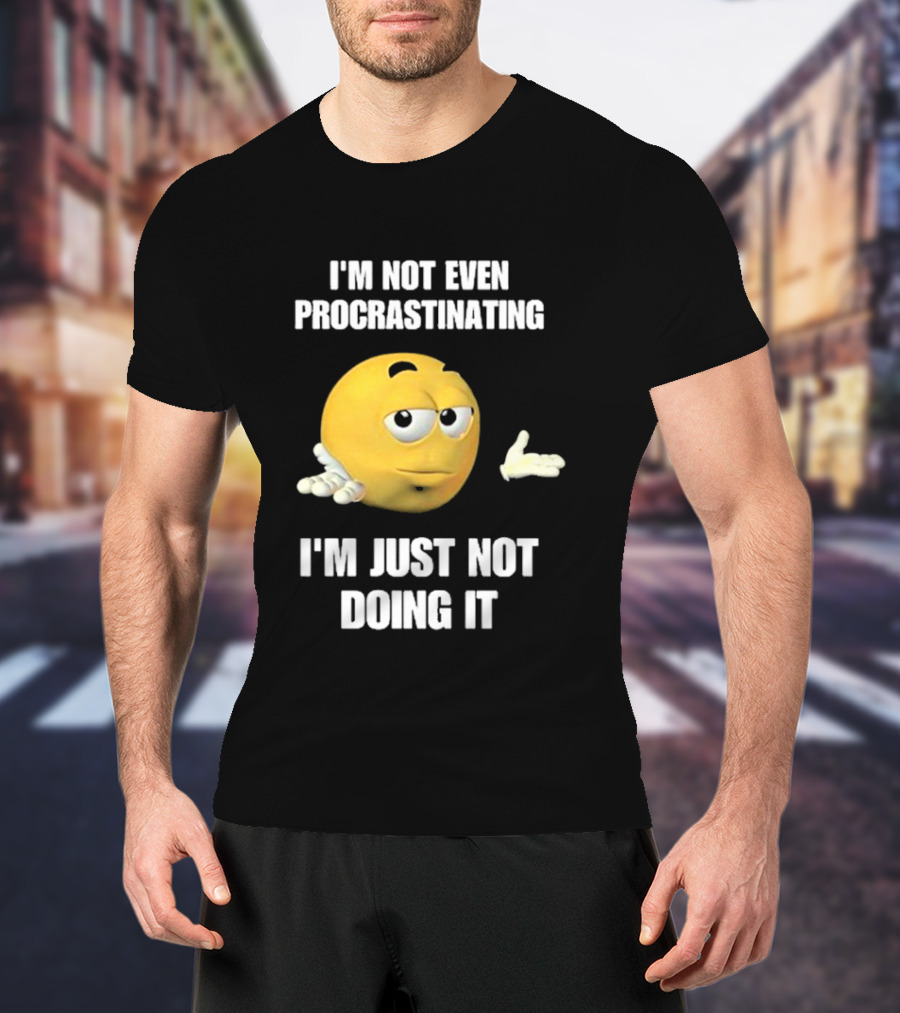 I'm Not Even Procrastinating I'm Just Not Doing It Shrugging Yellow Emoji T-Shirt