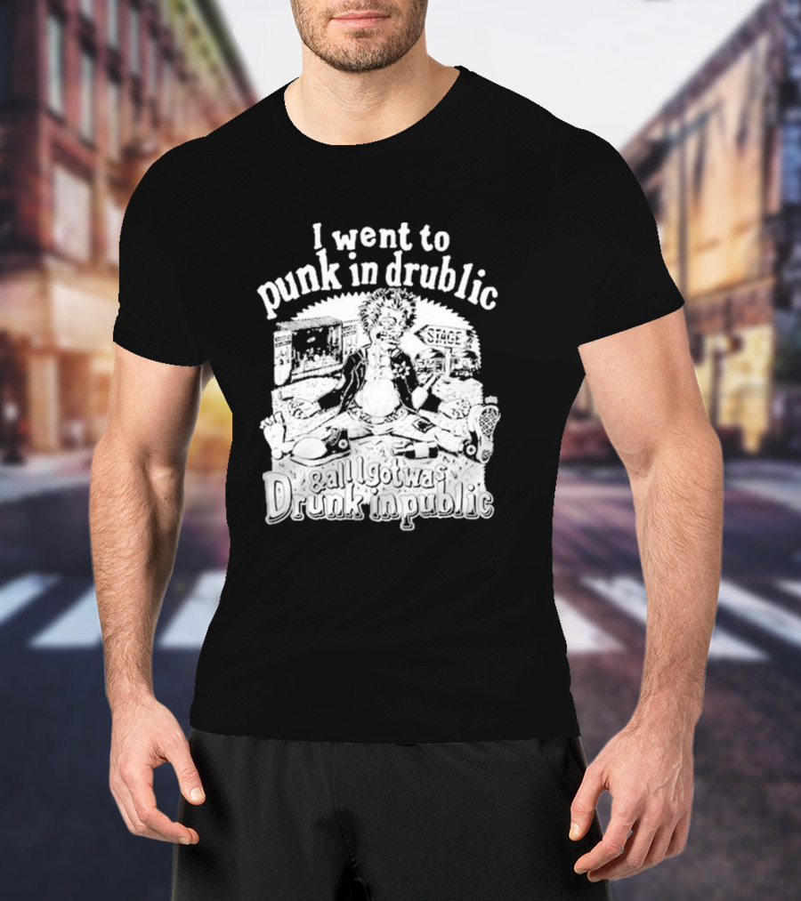 I Went To Punk In Drublic And All I Got Was Drunk In Public Festival Cartoon T-Shirt