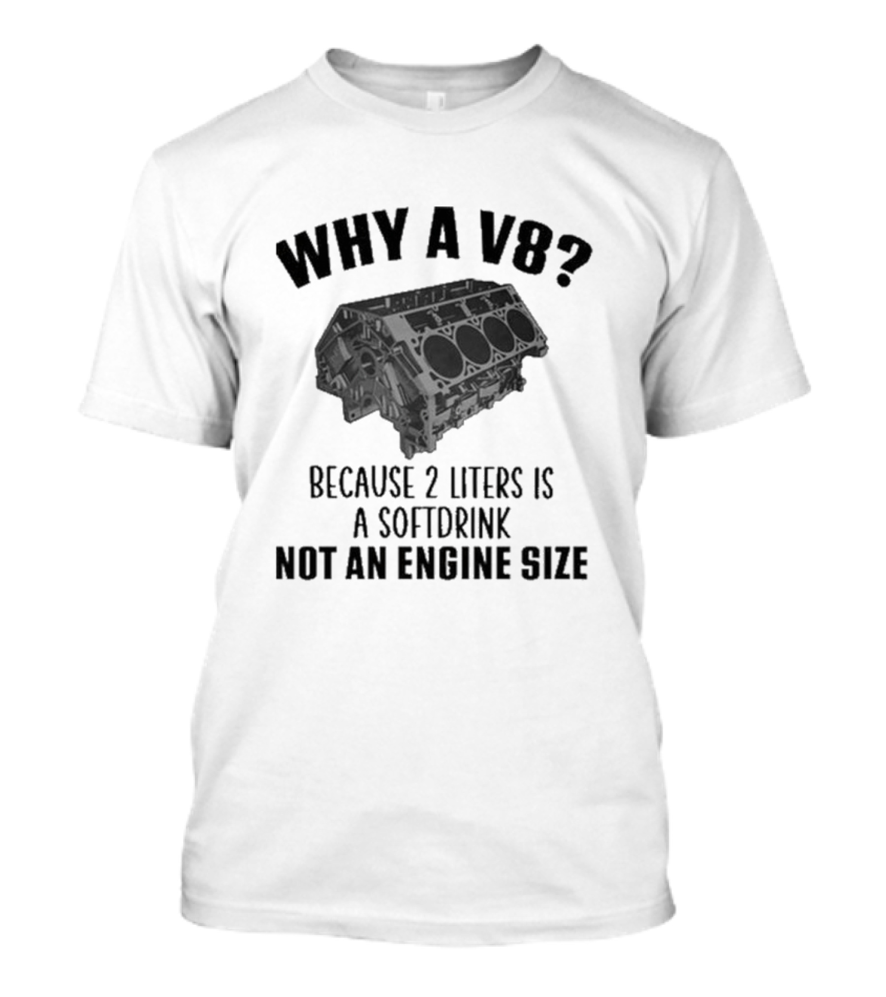 Why A V8 Engine Over 2 Liters Soft Drink Not An Engine Size T-Shirt