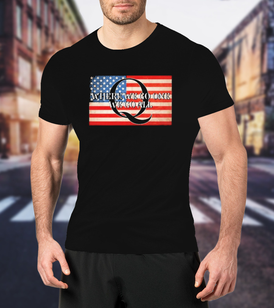 Where We Go One We Go All USA Flag Q Sandi Bachom T-Shirt