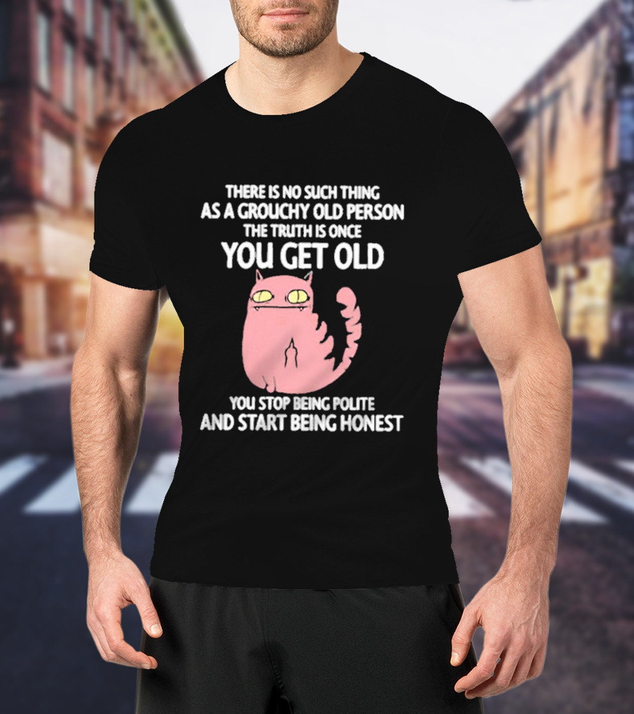 Grouchy Old Person Truth Cat: Once You Get Old You Stop Being Polite And Start Being Honest T-Shirt