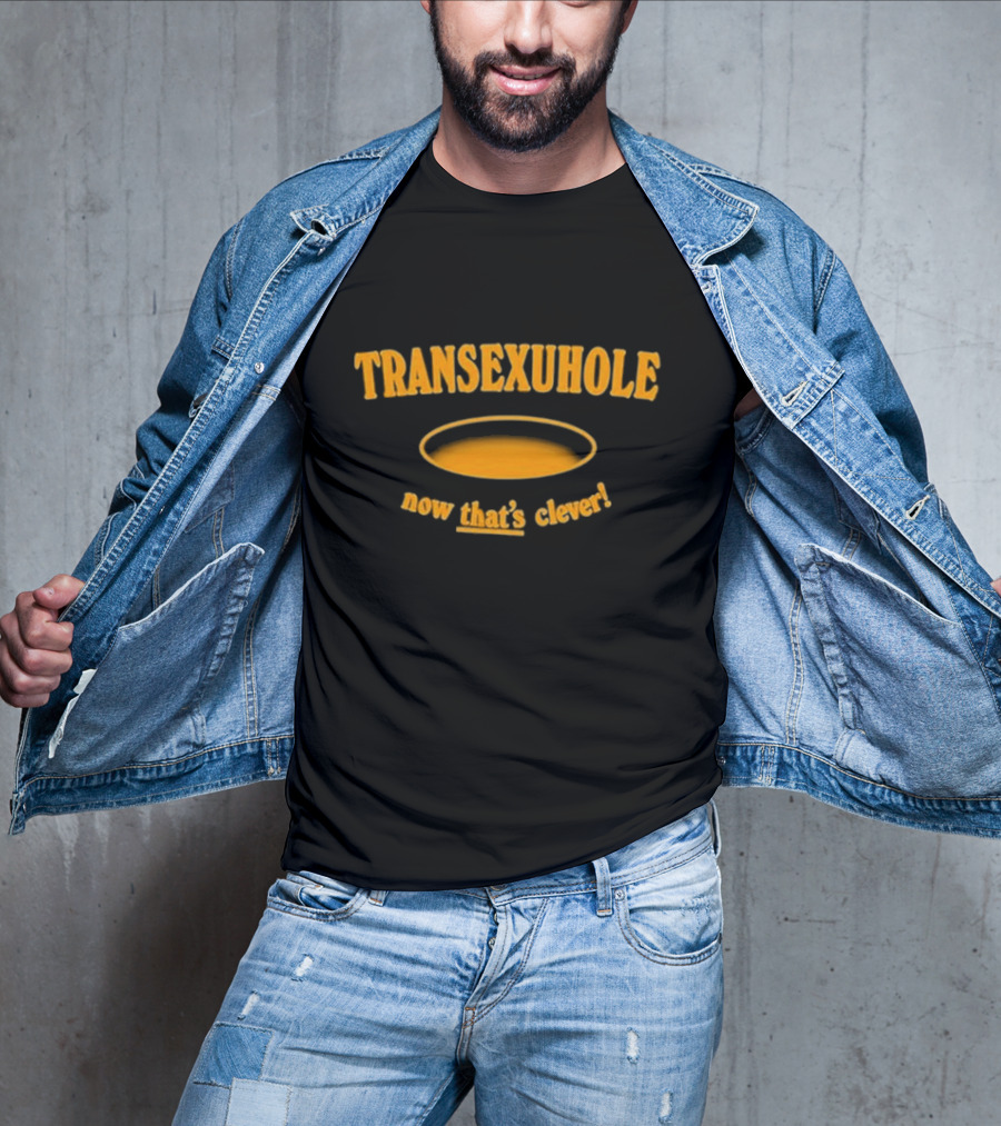Transexuhole Now That’s Clever T-Shirt