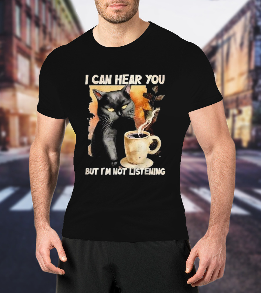 I Can Hear You But I'm Not Listening Black Cat And Coffee T-Shirt