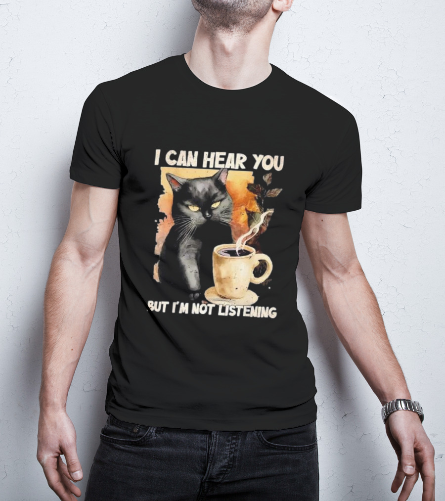 I Can Hear You But I'm Not Listening Black Cat And Coffee T-Shirt