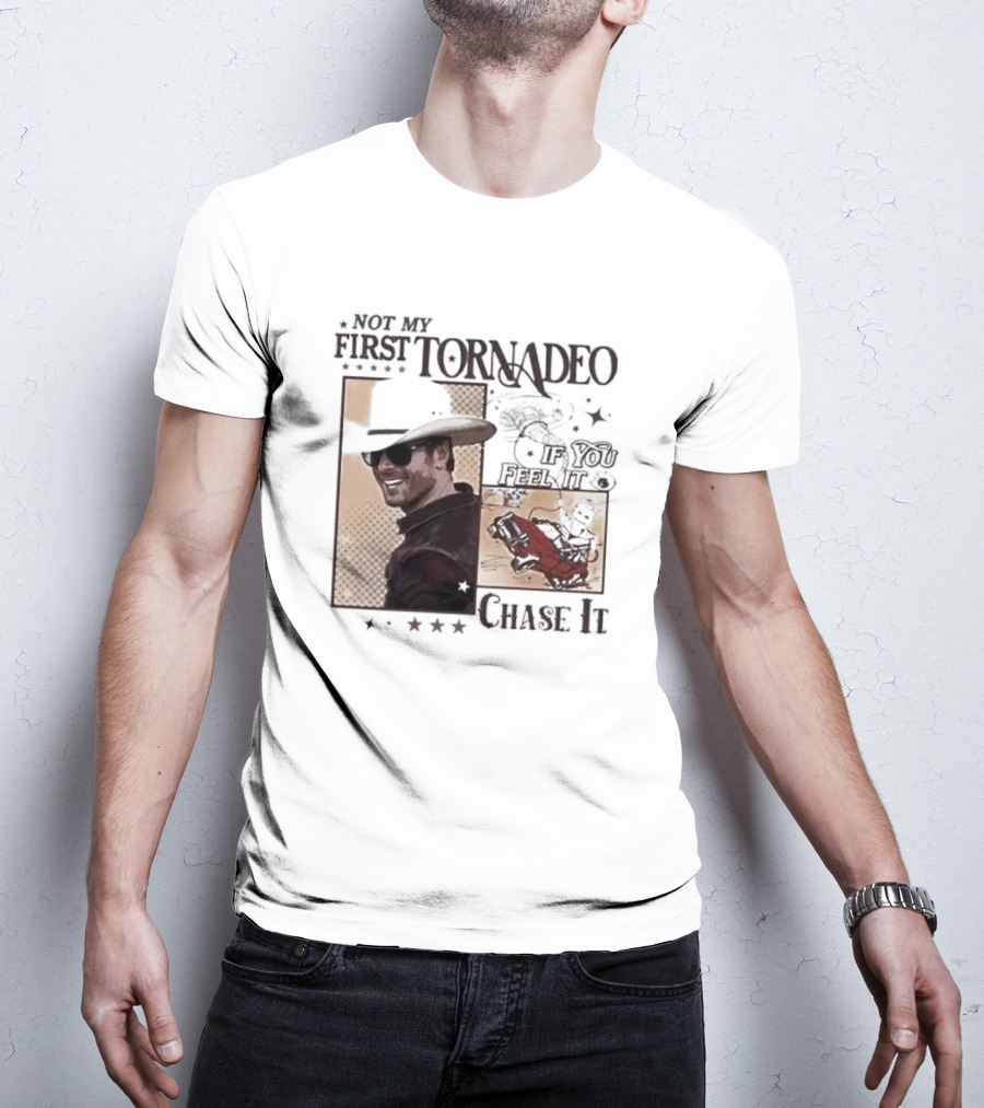 Not My First Tornadeo If You Feel It Chase It T-Shirt