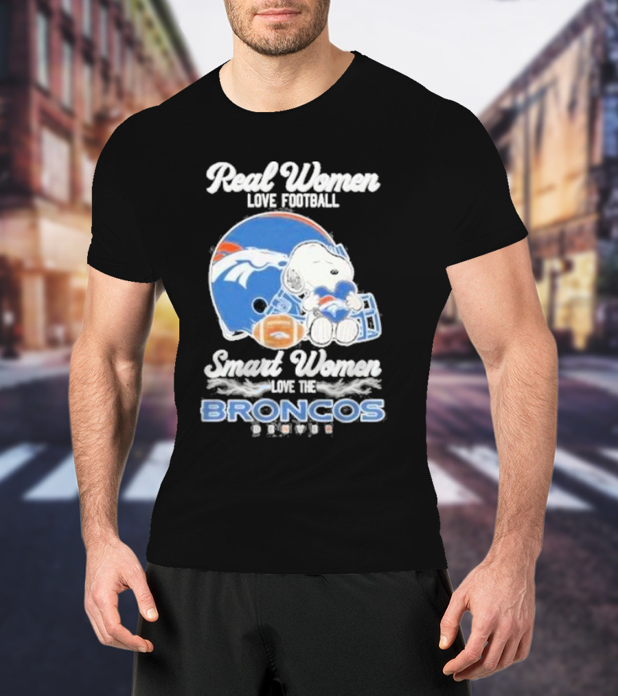 Real Women Love Football Smart Women Love The Denver Broncos Snoopy T-Shirt