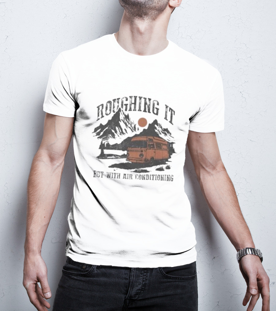 Roughing It But With Air Conditioning Camper Van Mountain Adventure T-Shirt