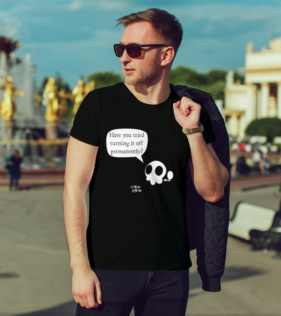 Have You Tried Turning It Off Permanently Skull Speech Bubble T-Shirt
