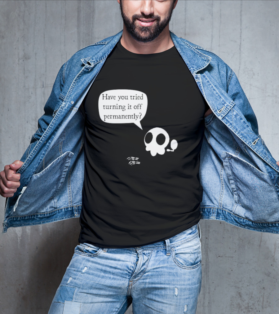 Have You Tried Turning It Off Permanently Skull Speech Bubble T-Shirt