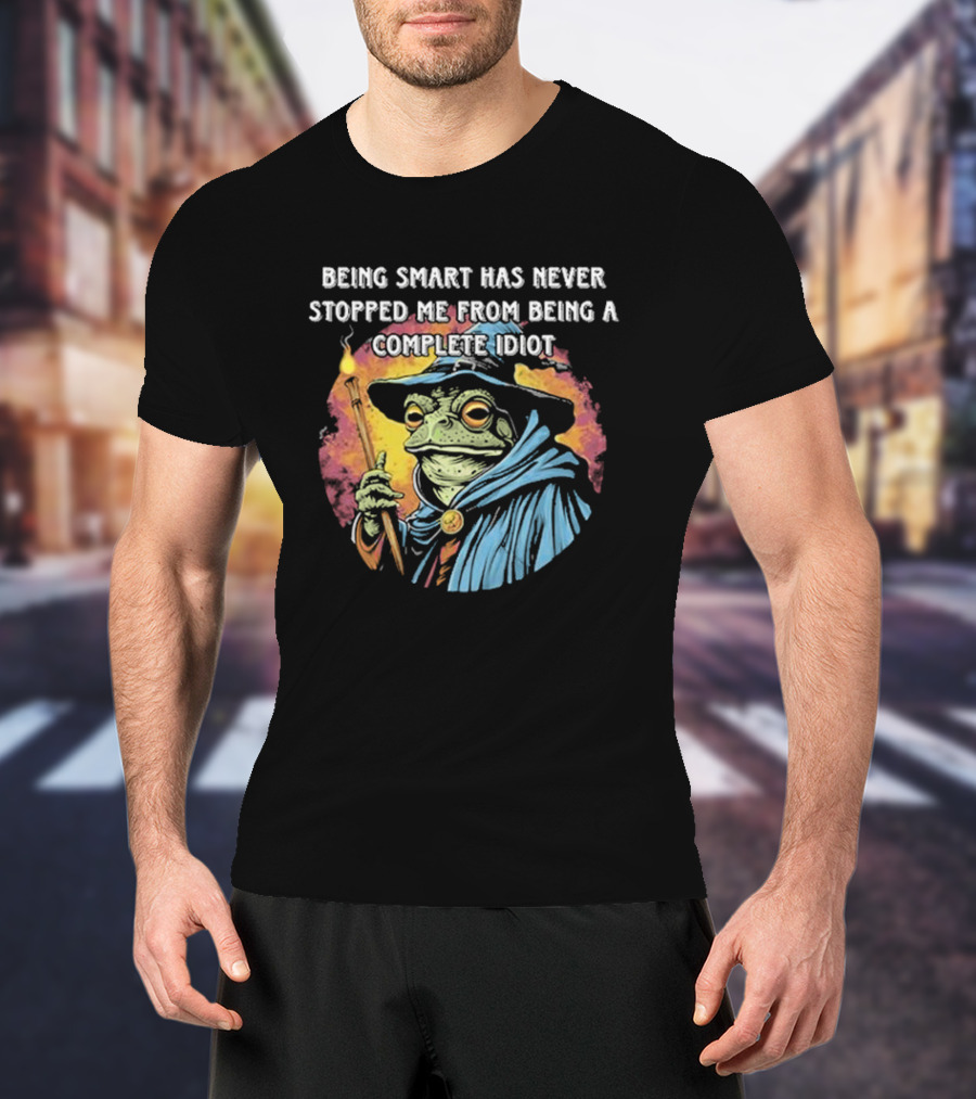 Being Smart Has Never Stopped Me From Being A Complete Idiot Wizard Frog T-Shirt