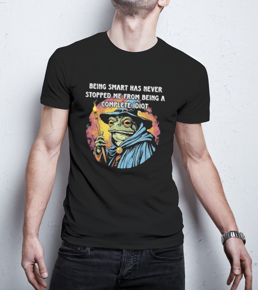 Being Smart Has Never Stopped Me From Being A Complete Idiot Wizard Frog T-Shirt