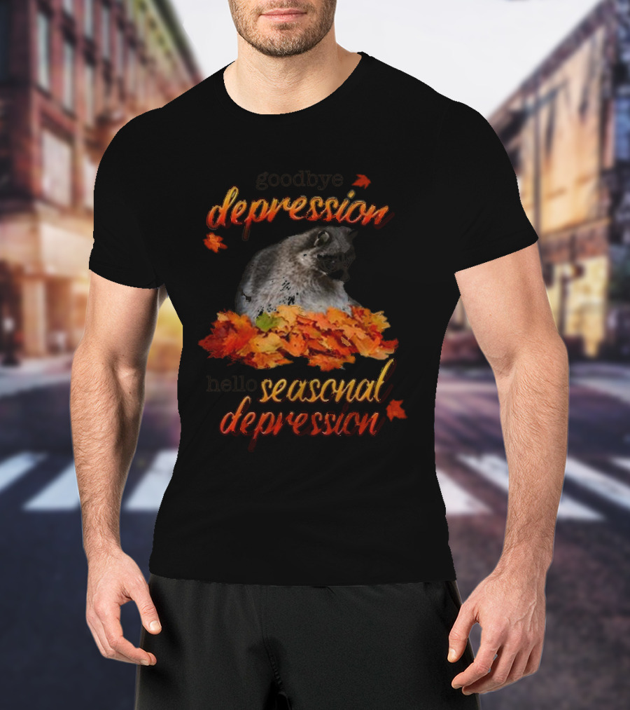 Goodbye Depression Hello Seasonal Depression Autumn Leaves Raccoon T-Shirt