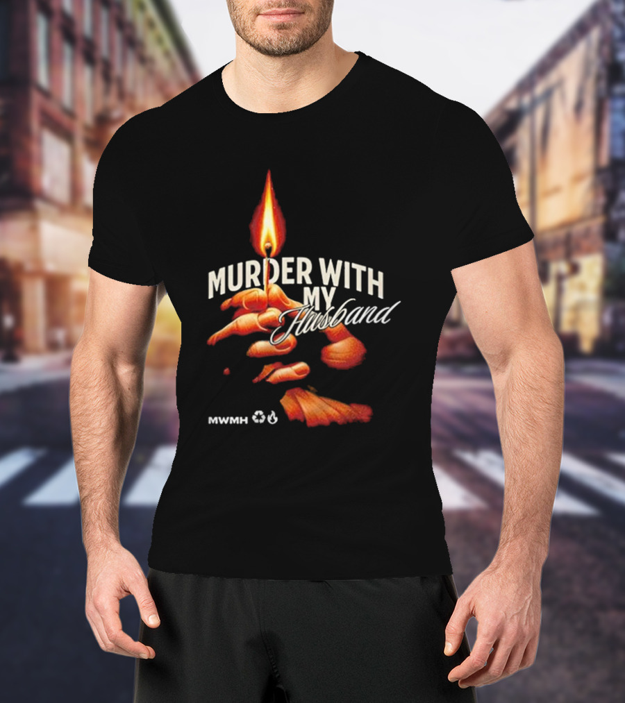 Murder With My Husband MWMH Flame Hand Candle T-Shirt