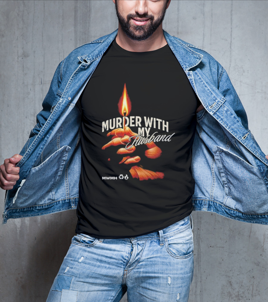 Murder With My Husband MWMH Flame Hand Candle T-Shirt