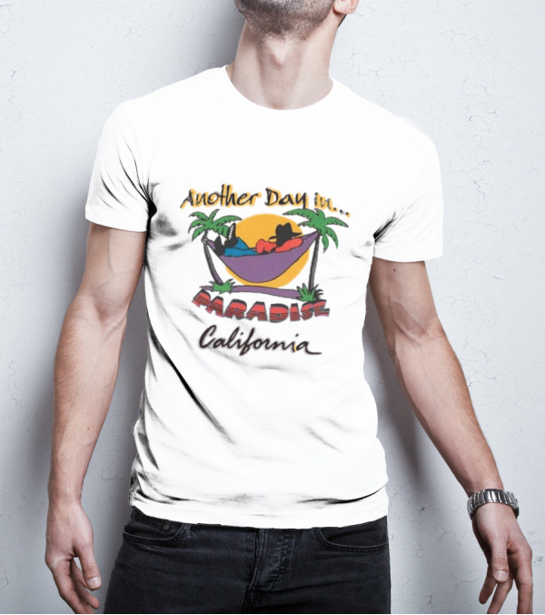 Another Day In Paradise California T-Shirt
