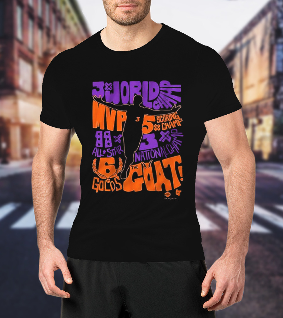 3x World Champ MVP All-Star 6 Golds 5x Scoring Champ 3x National Champ The GOAT T-Shirt