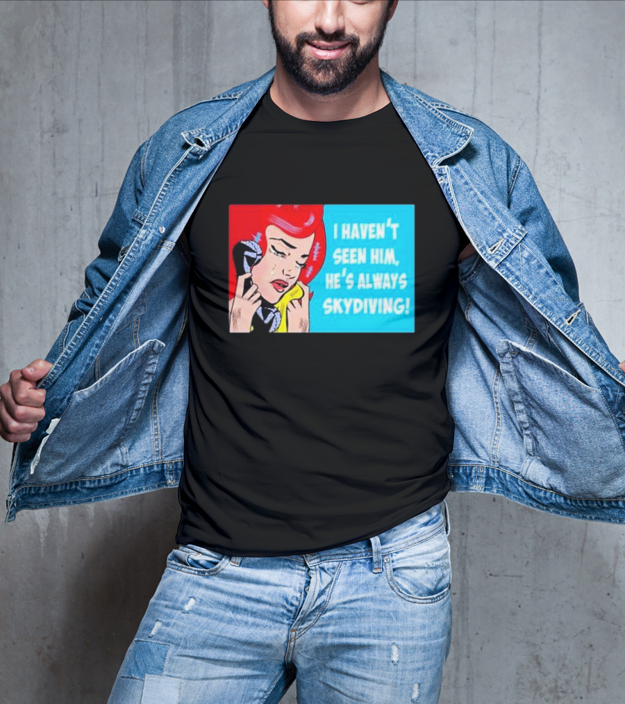 I Haven't Seen Him He's Always Skydiving Comic Pop Art Crying Woman Telephone T-Shirt